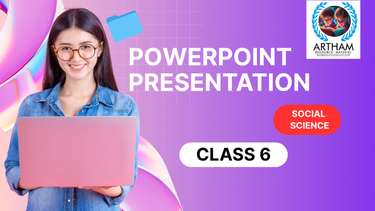 PowerPoint - Presentation Class 6 SST (Exploring Society India and Beyond) All Chapters