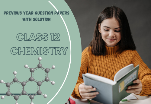 Previous Year Question Papers with Solution (2014–2025) Class 12 Chemistry all Chapters
