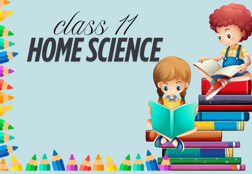 Comprehensive Notes Class 11 Home Science All Chapters