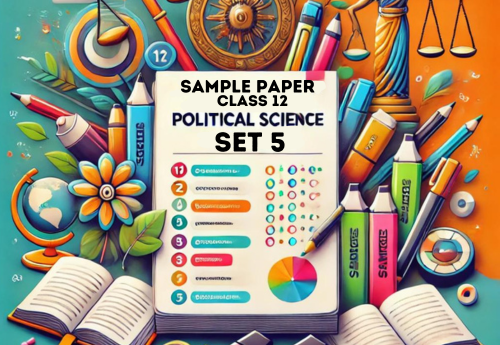 Sample Paper with Solutions Class 12 Political Science Set 5