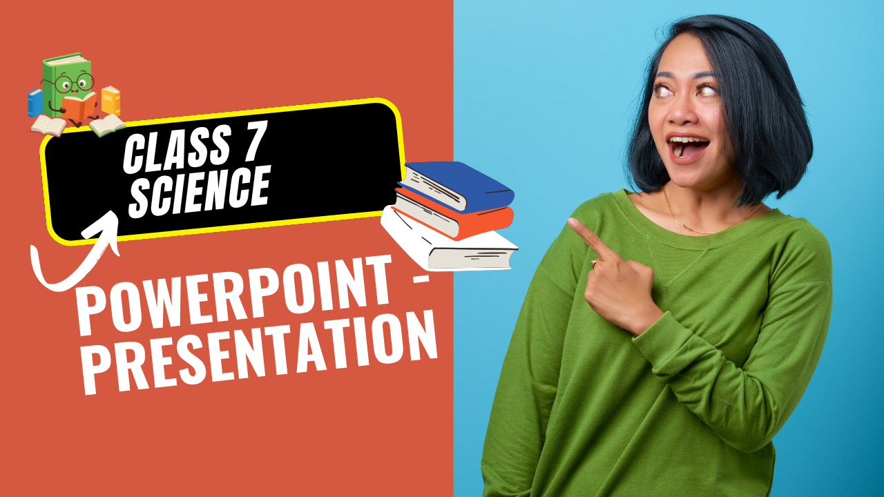 PowerPoint - Presentation Class 7 Science (Curiosity) All Chapters