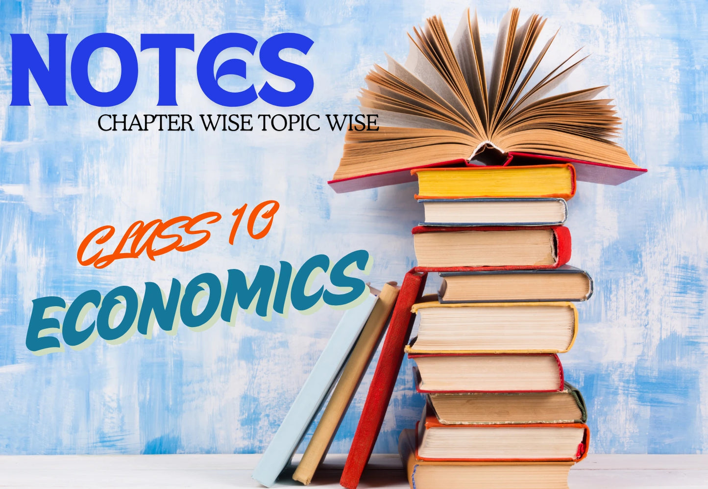 Chapter Wise Topic Wise Notes Class 10 Economics All Chapters