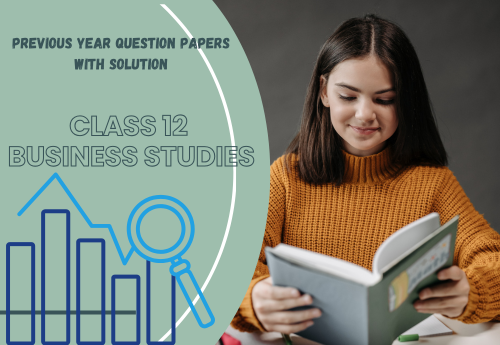 Previous Year Question Papers with Solution (2014–2025) Class 12 Business Studies all Chapters