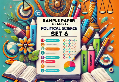 Sample Paper with Solutions Class 12 Political Science Set 6