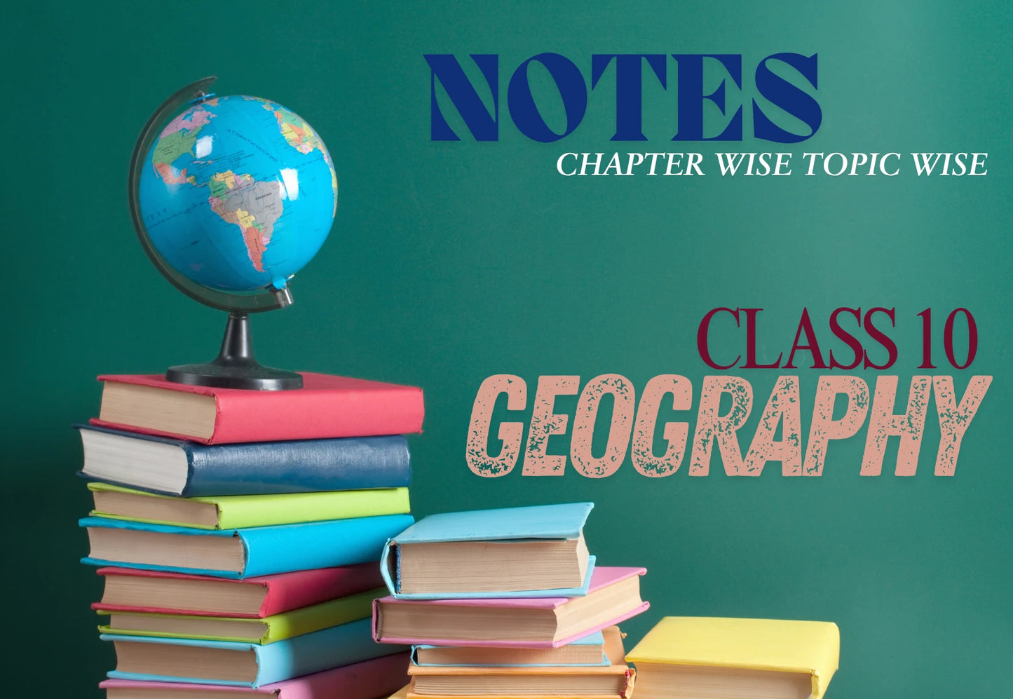 Chapter Wise Topic Wise Notes Class 10 Geography All Chapters