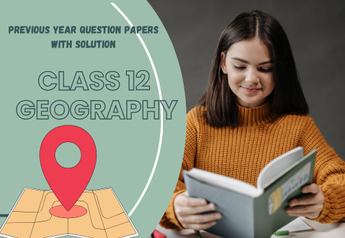 Previous Year Question Papers with Solution (2014–2025) Class 12 Geography (India People and Economy) all Chapters