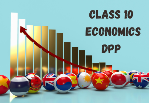 Daily Practice Paper (DPP) Class 10 Economics All Chapter