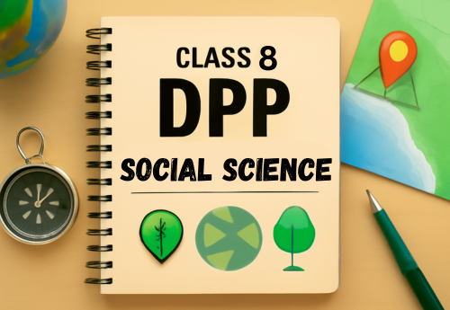 Daily Practice Paper (DPP) Class 8 SST (Exploring Society India and Beyond Part-I) all Chapters