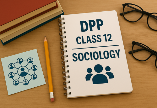Daily Practice Paper (DPP) Class 12 Sociology (Indian Society) All Chapters