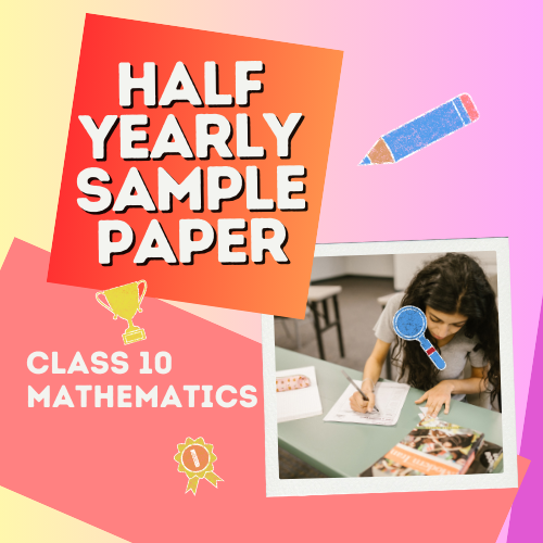 Half Yearly Sample Papers with Solutions Class 10: Mathematics