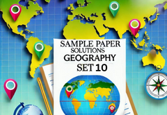 Sample Paper with Solutions Class 12 Geography Set 10