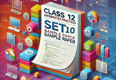 Sample Paper with Solutions Class 12 Information Practice Set 10