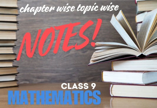 Chapter Wise Topic Wise Notes Class 9 Mathematics All Chapters