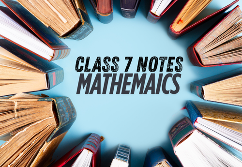 Comprehensive Notes Class 7 Mathematics all Chapters