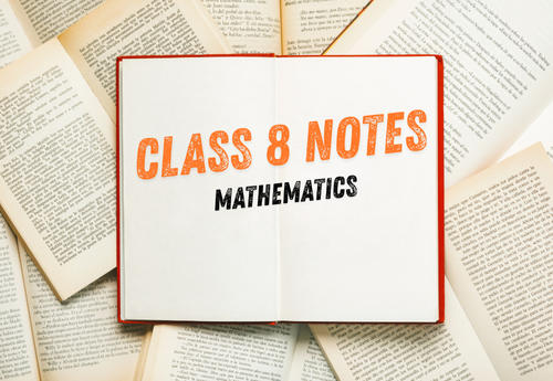Comprehensive Notes Class 8 Mathematics all Chapters