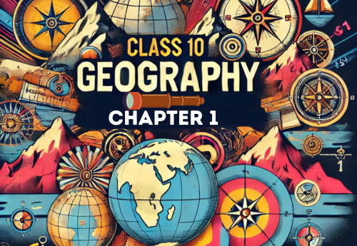 Chapter Wise Topic Wise Notes Class 10 Geography Chapter 1