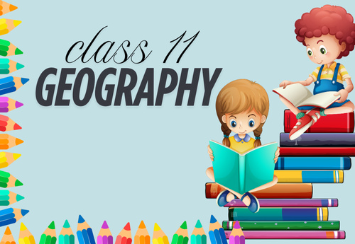 Comprehensive Notes Class 11 Geography Book 2 All Chapters