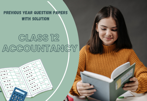 Previous Year Question Papers with Solution (2014–2025) Class 12 Accountancy all Chapters