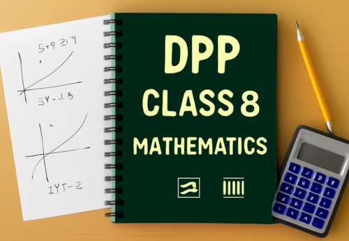 Daily Practice Paper (DPP) Class 8 Mathematics all Chapters