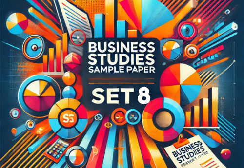 Sample Paper with Solutions Class 12 Business Studies Set 8
