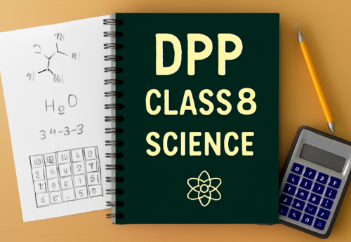 Daily Practice Paper (DPP) Class 8 Science all Chapters