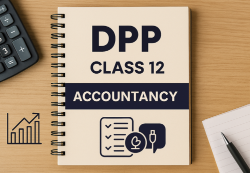 Daily Practice Paper (DPP) Class 12 Accountancy All Chapters