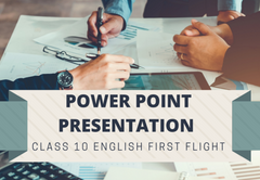 PowerPoint - Presentation Class 10 English – First Flight All Chapters