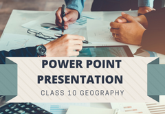 PowerPoint - Presentation Class 10 Geography All Chapters