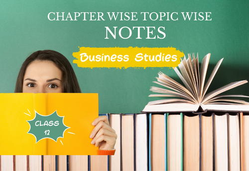 Chapter Wise Topic Wise Notes Class 12 Business Studies All Chapters