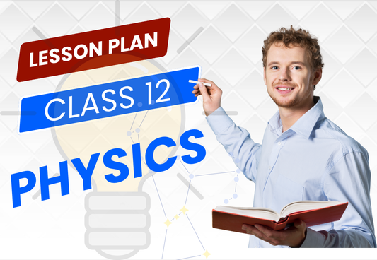 Chapter Wise Topic Wise Lesson Plan Class 12 Physics All Chapters