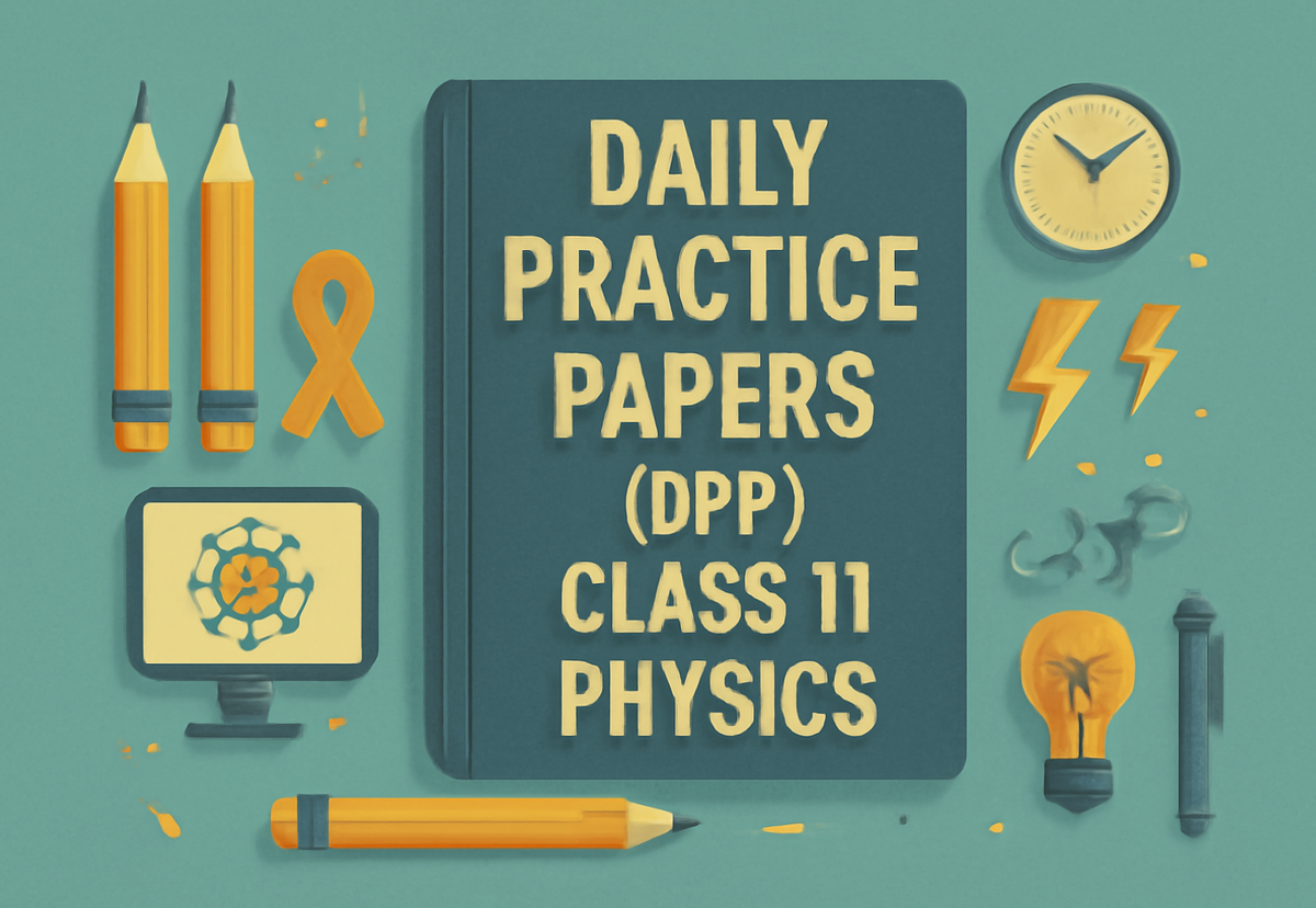 Daily Practice Paper (DPP) Class 11 Physics All Chapters – Artham Resources