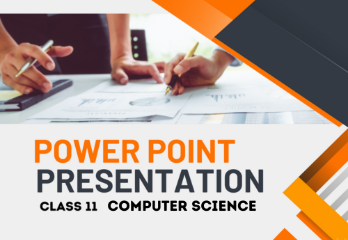 PowerPoint - Presentation Class 11 Computer Science All Chapters